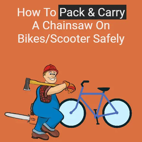 How to Pack & Carry A Chainsaw on Bikes/Scooter Safely