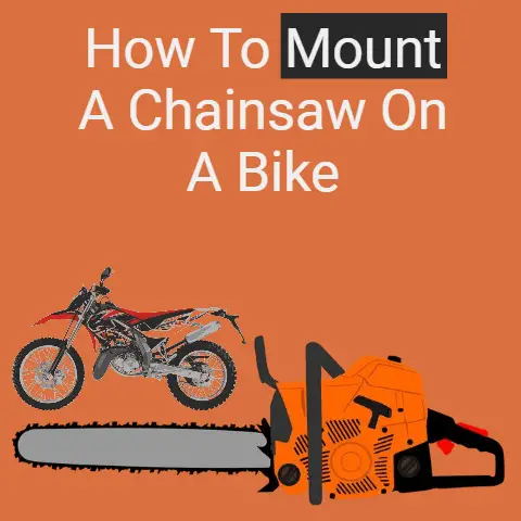 How To Mount A Chainsaw On A Bike (Explained)