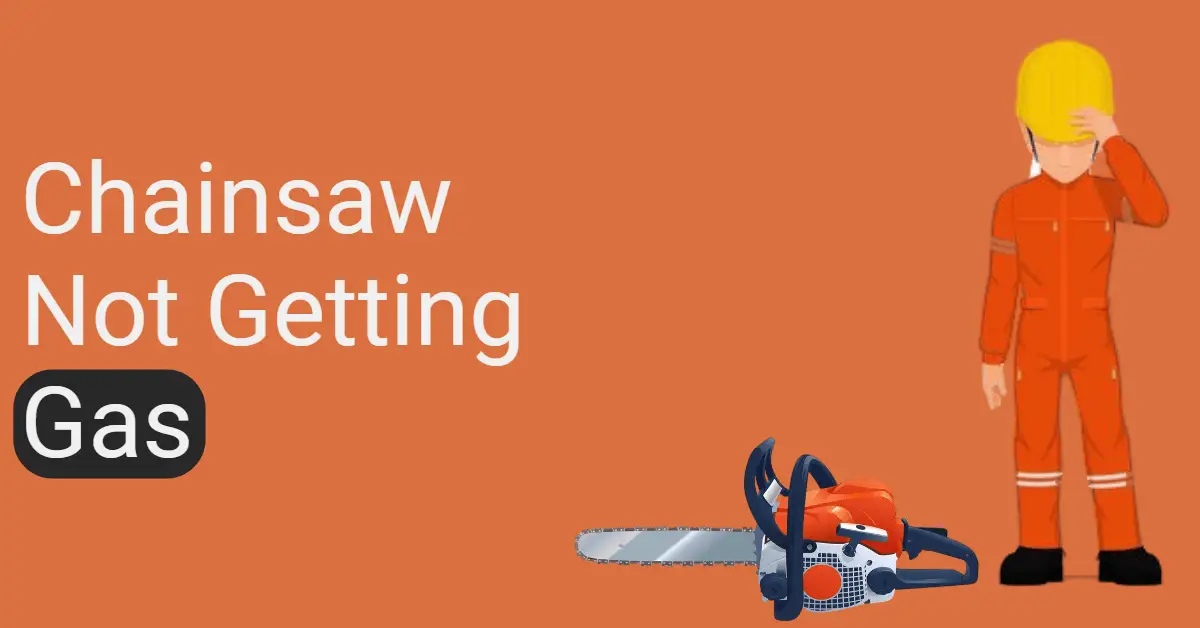 Chainsaw Not Getting Gas (Reasons & Solutions)