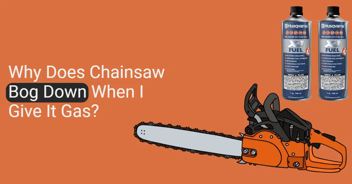 [FIXED] Why Does My Chainsaw Bog Down When I Give It Gas?