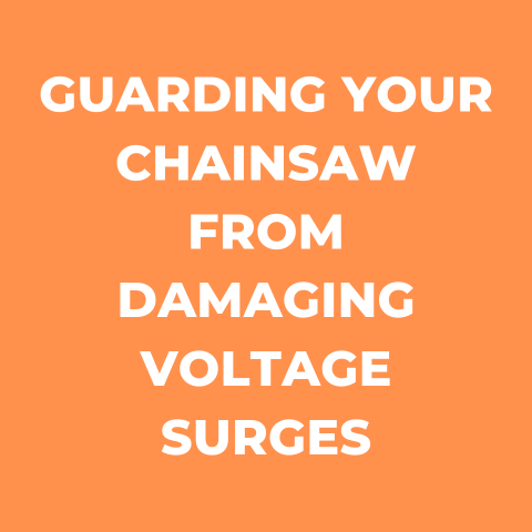 Guarding Your Chainsaw from Damaging Voltage Surges (Guide)