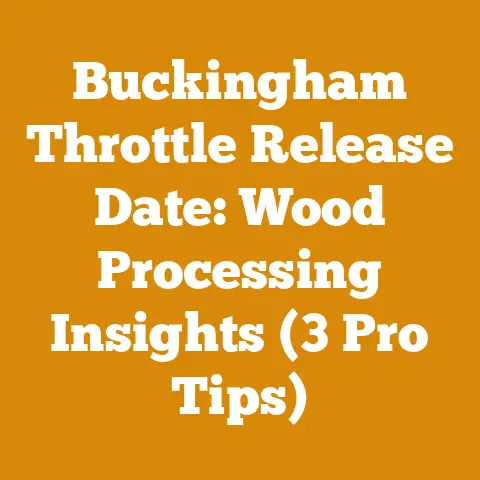 Buckingham Throttle Release Date: Wood Processing Insights (3 Pro Tips)