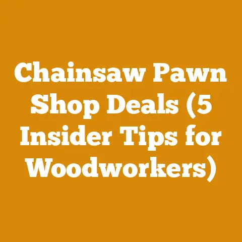 Chainsaw Pawn Shop Deals (5 Insider Tips for Woodworkers)