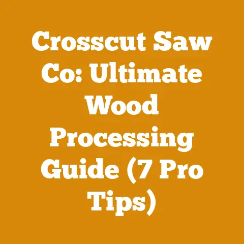 Crosscut Saw Co: Ultimate Wood Processing Guide (7 Pro Tips)