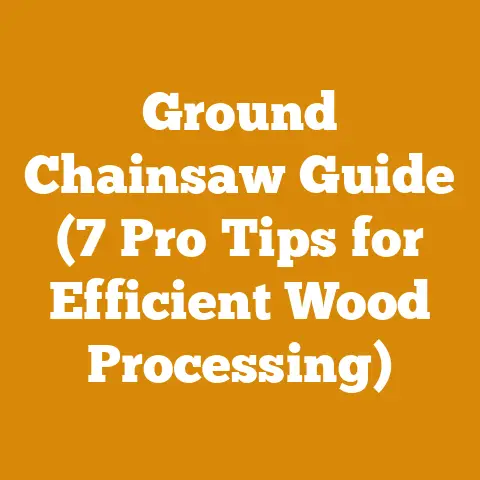 Ground Chainsaw Guide (7 Pro Tips for Efficient Wood Processing)