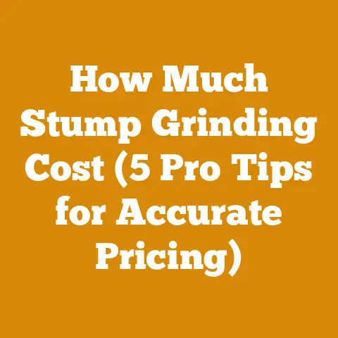 How Much Stump Grinding Cost (5 Pro Tips for Accurate Pricing)