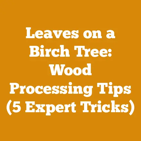 Leaves on a Birch Tree: Wood Processing Tips (5 Expert Tricks)