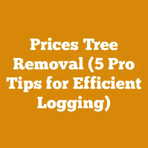 Prices Tree Removal (5 Pro Tips for Efficient Logging)