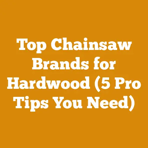 Top Chainsaw Brands for Hardwood (5 Pro Tips You Need)