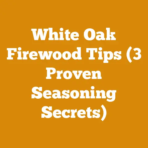 White Oak Firewood Tips (3 Proven Seasoning Secrets)