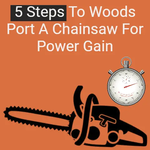 5+ Ways To Woods Port A Chainsaw For Power Gain (Up to 25%)