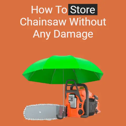 How To Store Chainsaw Without ANY DAMAGE (Upto 10+ Years)