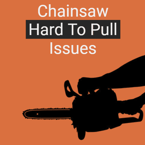 Chainsaw “Hard To Pull” Issues: Check & Fix (Within 8 Min)