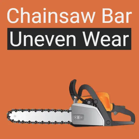 Chainsaw Bar Uneven Wear (Causes & Solution)