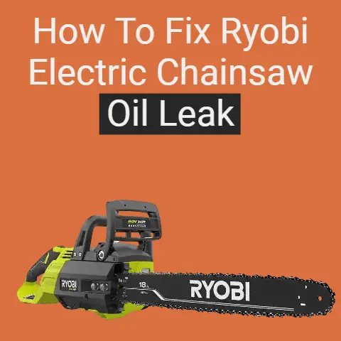How To Fix Ryobi Electric Chainsaw Oil Leak