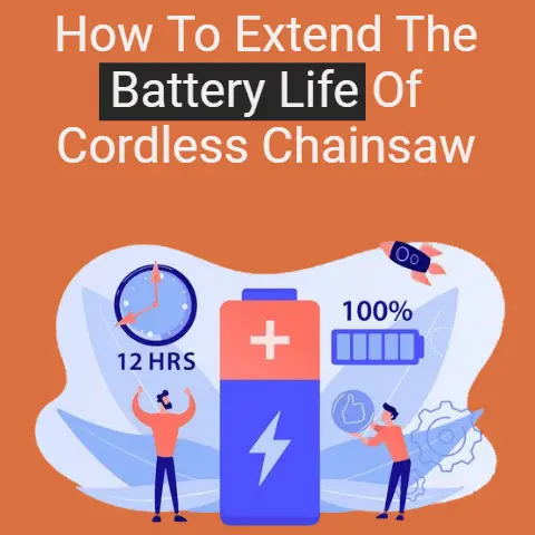 How to Extend The Battery Life Of Cordless Chainsaw