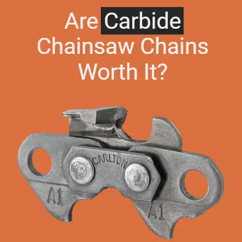 Are Carbide Chainsaw Chains Worth It?