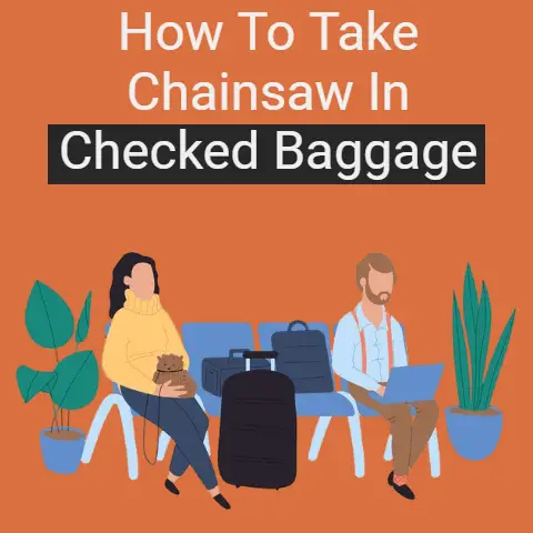 How To Take Chainsaw In Checked Baggage