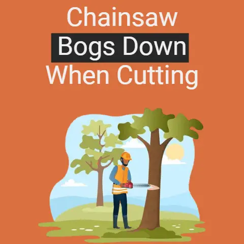Chainsaw Bogs Down When Cutting