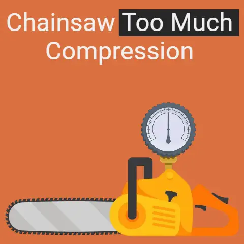 Chainsaw Too Much Compression: Causes & Solution