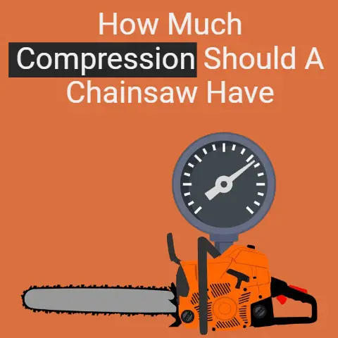 How Much Compression Should a Chainsaw Have