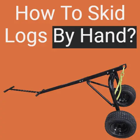 How To Skid Logs by Hand