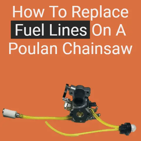 How to Replace Fuel Lines on a Poulan Chainsaw