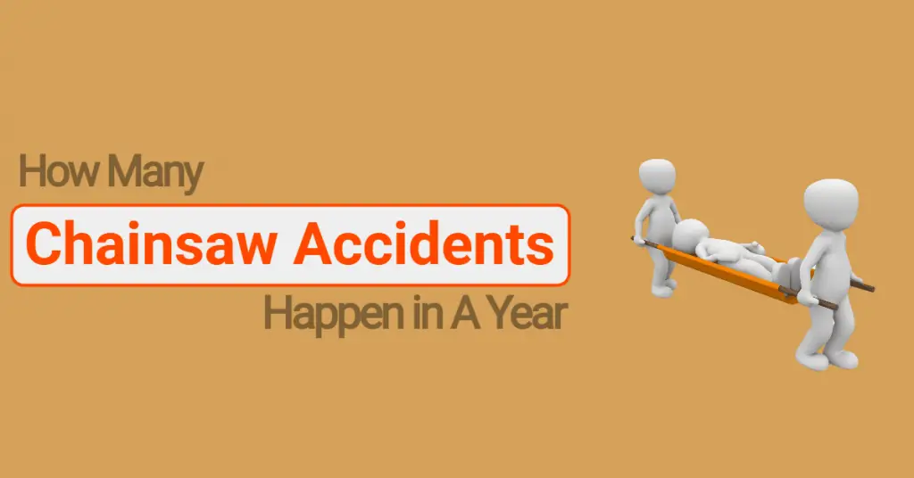 How Many Chainsaw Accidents Happen In A Year (Explained)