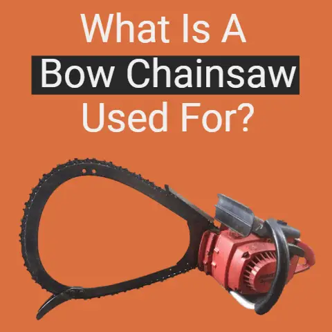 What Is a Bow Chainsaw Used For?