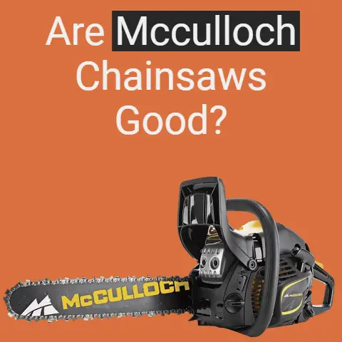Are Mcculloch chainsaws good?