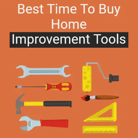 Best Time To Buy Home Improvement Tools