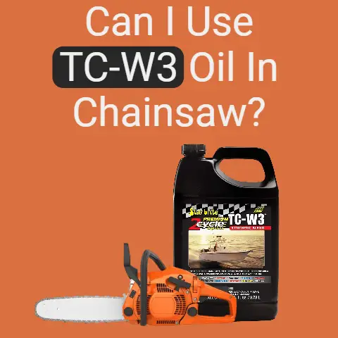 Can I Use Tc-W3 Oil in My Chainsaw?