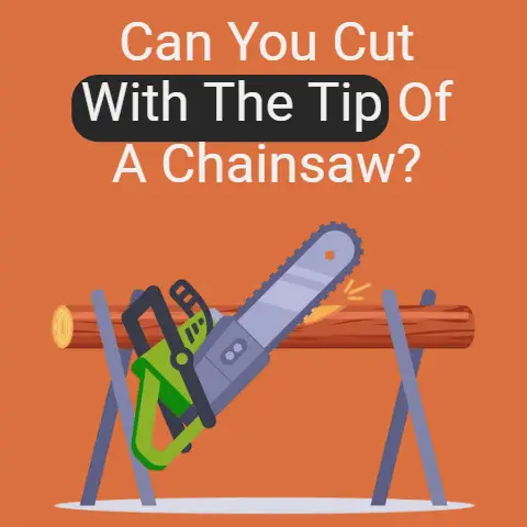 Can you cut with the tip of a chainsaw?