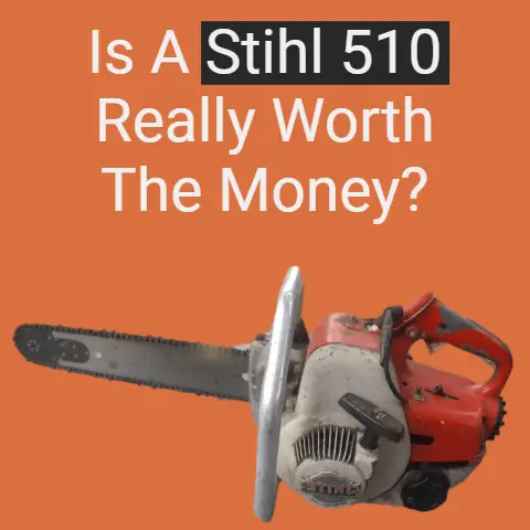 Is a Stihl 510 really worth the money?