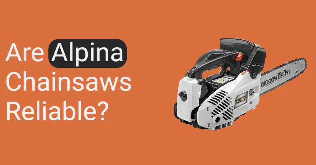 Are Alpina chainsaws reliable