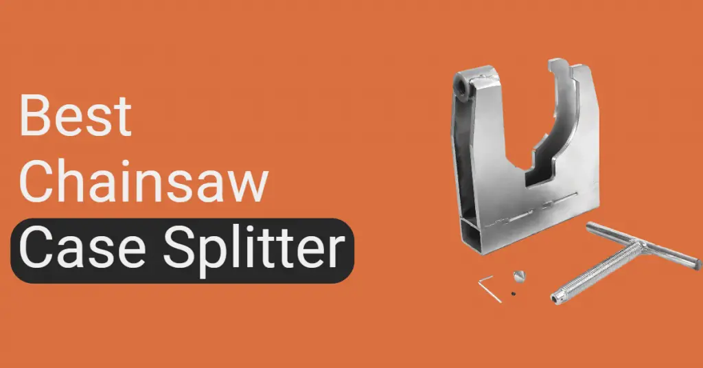 Best Chainsaw Case Splitter