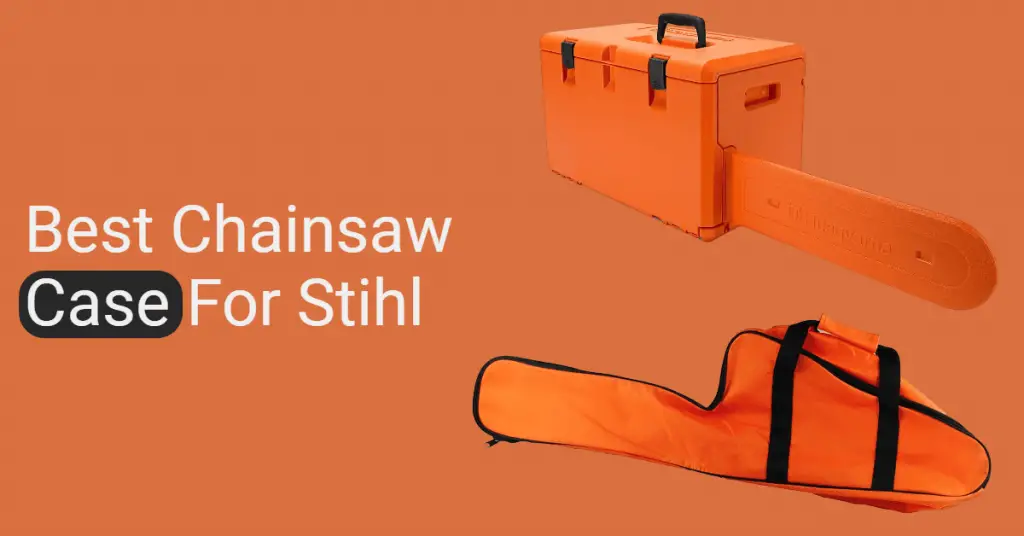 Best Chainsaw Case for Stihl