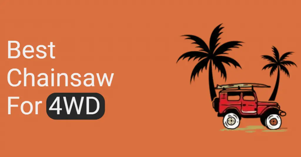 Best Chainsaw For 4wd