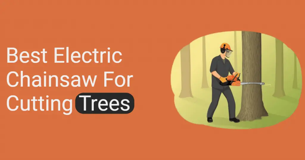 Best Electric Chainsaw for Cutting Trees