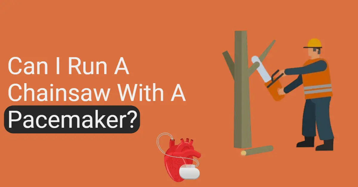 [SAFE/UNSAFE] Can I Run A Chainsaw With A Pacemaker?