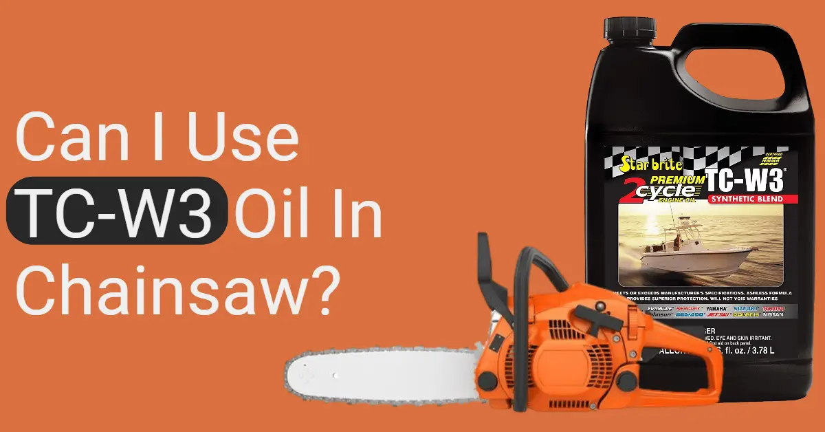 Can I Use TcW3 Oil In My Chainsaw? (Explained)