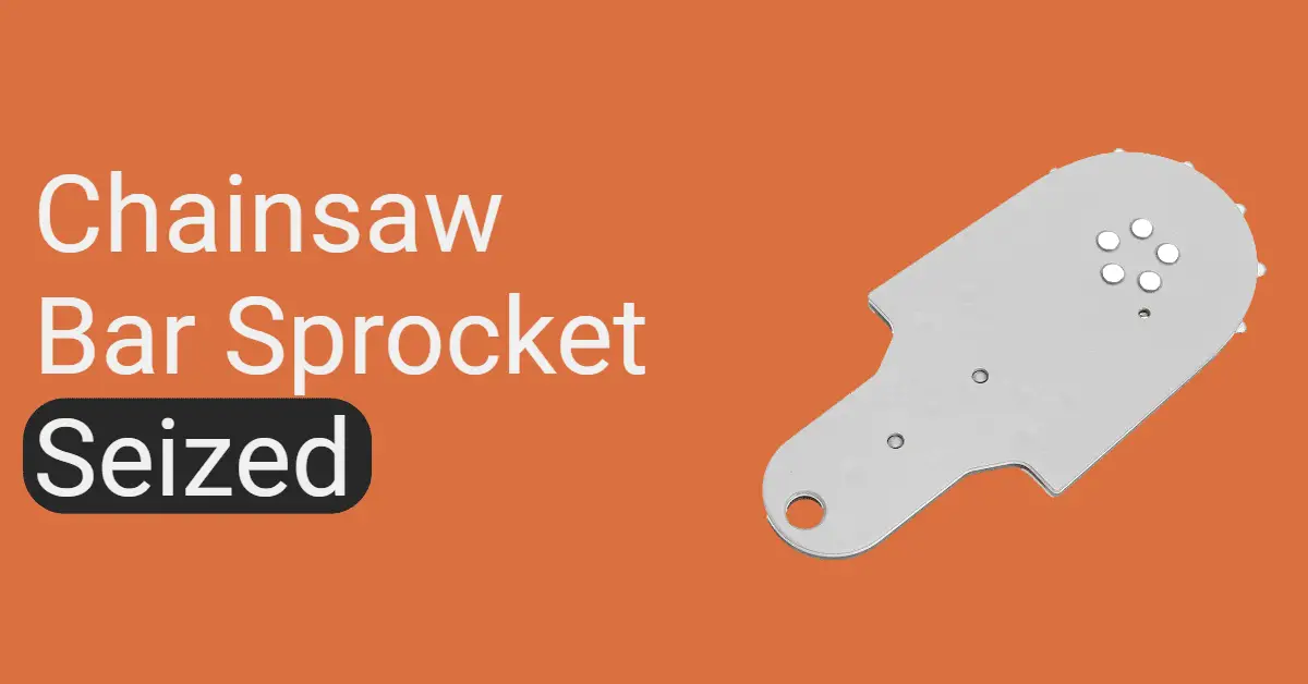 Chainsaw Bar Sprocket Seized How To Fix It? (Explained)