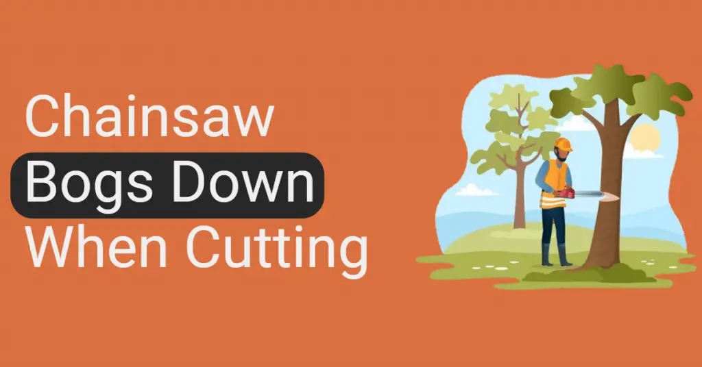 Chainsaw Bogs Down When Cutting