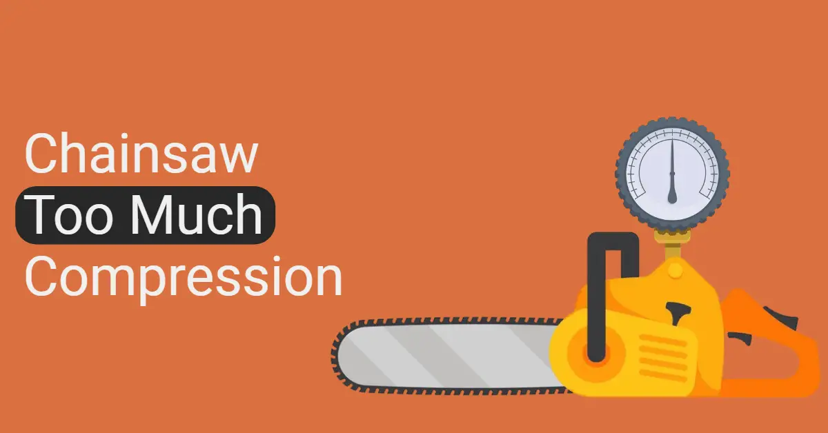 Chainsaw Too Much Compression (15 Solutions Explained)