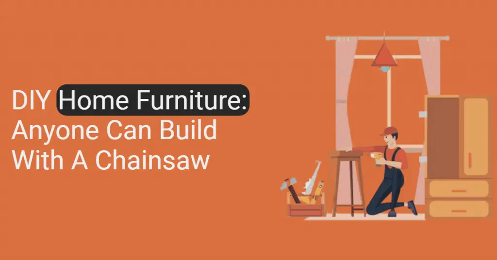 DIY Home Furniture Anyone Can Build With A Chainsaw