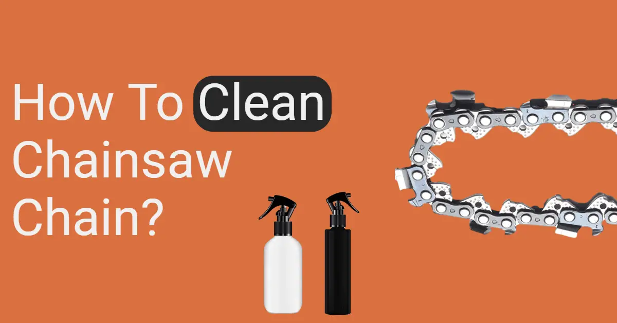 How To Clean Chainsaw Chain? (Explained)