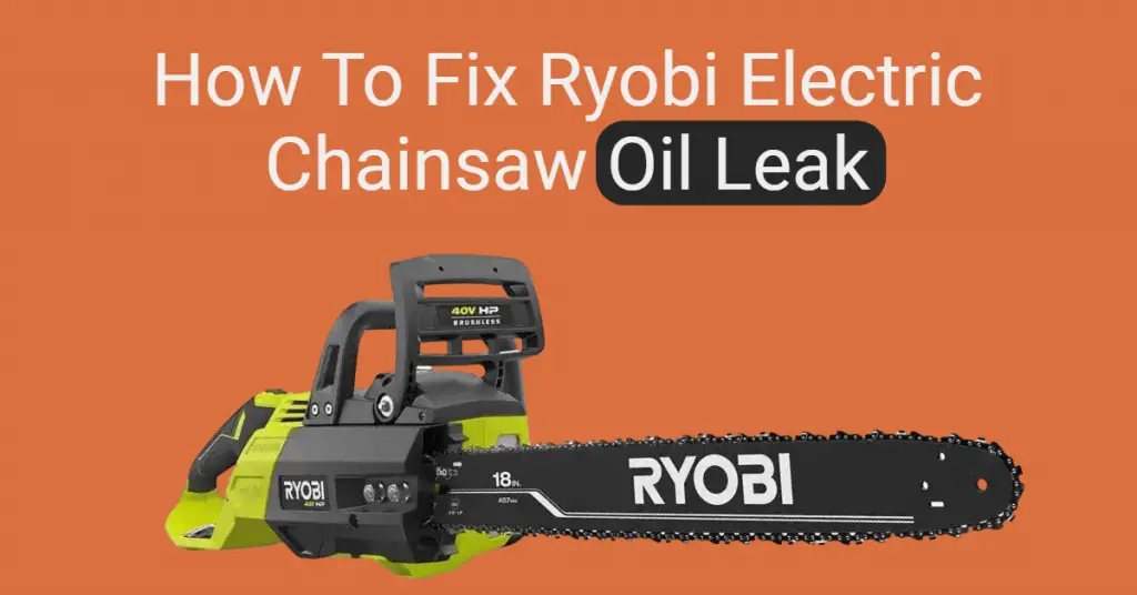 How To Fix Ryobi Electric Chainsaw Oil Leak