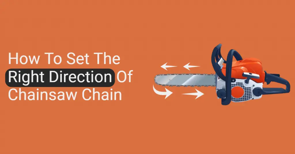 How To Set The Right Direction of Chainsaw Chain