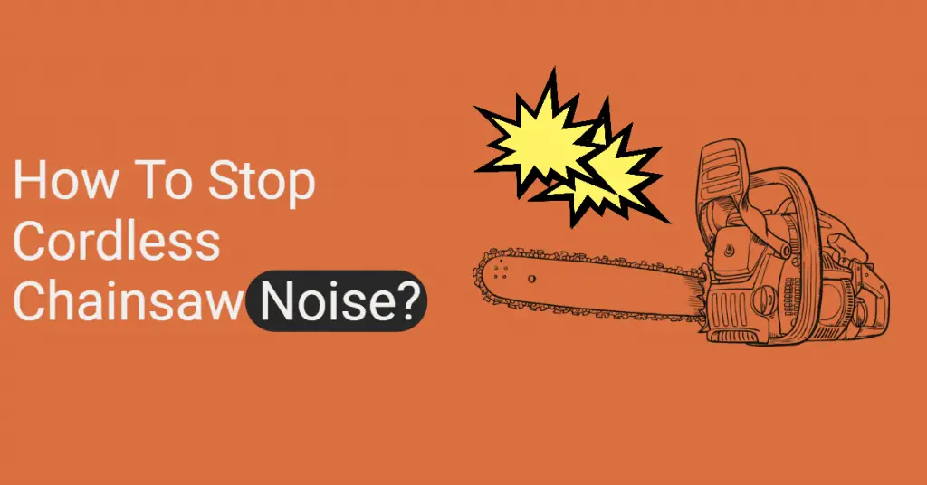 How To Stop Cordless Chainsaw Noise