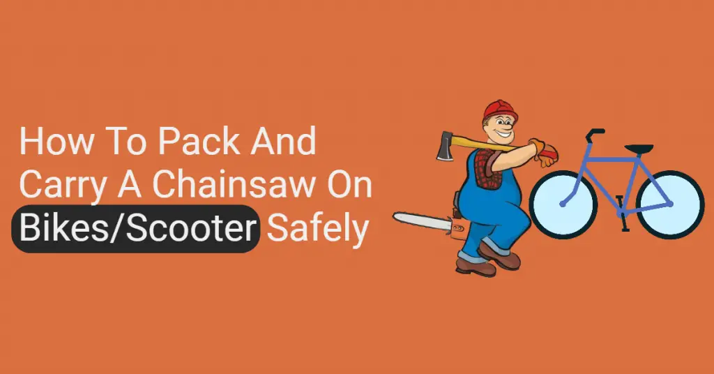 How to Pack and Carry A Chainsaw on Bikes